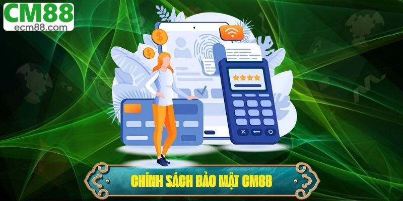 Chính Sách Bảo Mật CM88 – Nền Tảng An Toàn Cho Cược Thủ