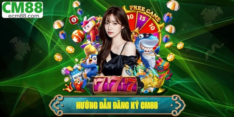 Đăng Ký CM88 – Quy Trình Thực Hiện Chi Tiết Cho Người Mới