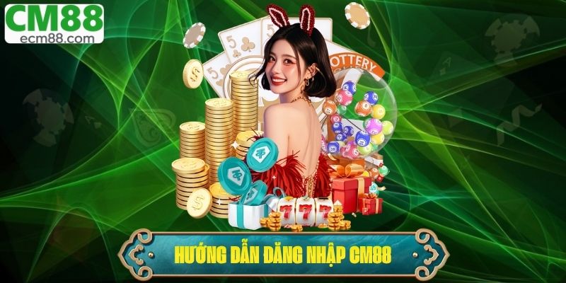 Cách Đăng Nhập CM88 – Hướng Dẫn Chi Tiết Cho Người Mới