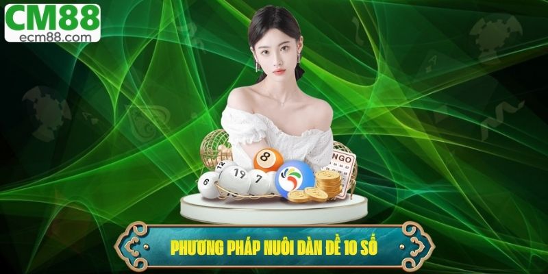 Các phương pháp nuôi dàn đề 10 số phổ biến