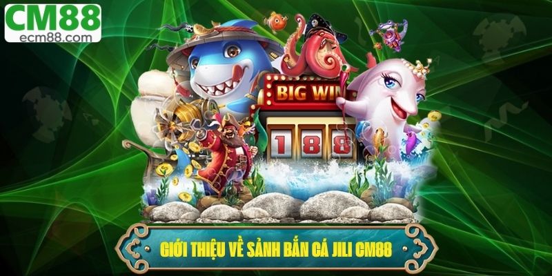 Giới thiệu về game bắn cá Jili