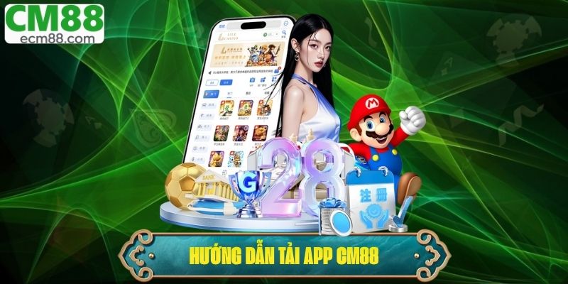 Tải App CM88 – Trải Nghiệm Giải Trí Đỉnh Cao Chỉ Mất Vài Phút