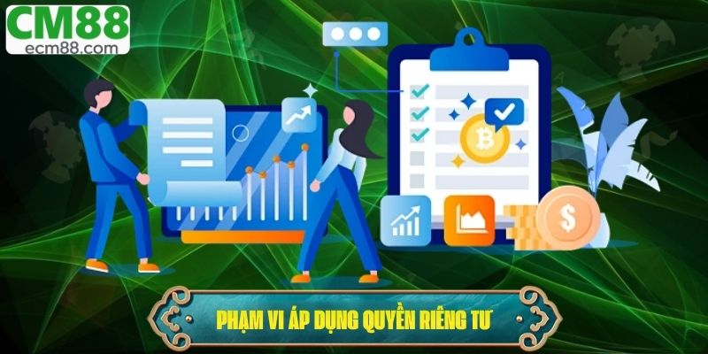 Phạm vi áp dụng quyền riêng tư tại nhà cái