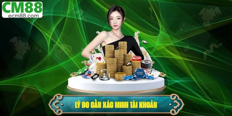 Lý do cần quy trình xác minh tài khoản