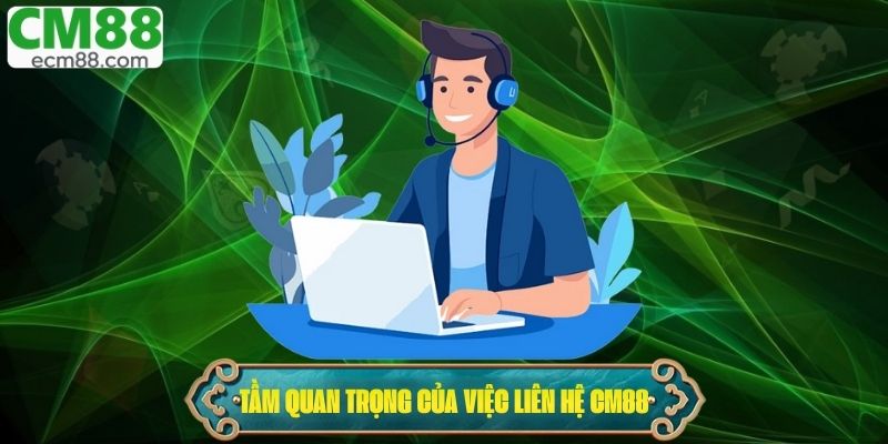 Tầm quan trọng của việc liên hệ nhà cái