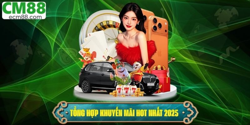 Danh sách các chương trình khuyến mãi SỐC nhất (HOT nhất) năm 2025